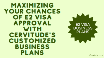 Maximizing Your Chances of E2 Visa Approval with Cervitude’s Customized Business Plans
