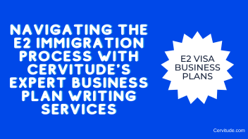 Navigating the E2 Immigration Process with Cervitude’s Expert Business Plan Writing Services