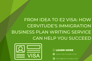 From Idea to E2 Visa: How Cervitude’s Immigration Business Plan Writing Service Can Help You Succeed