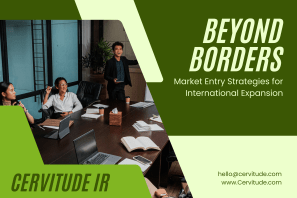 Beyond Borders: Market Entry Strategies for International Expansion
