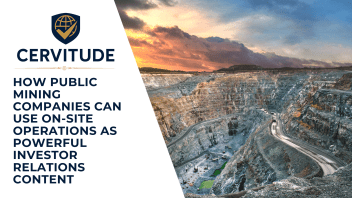 How Public Mining Companies Can Use On-Site Operations as Powerful Investor Relations Content